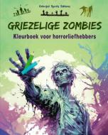 Griezelige Zombies   Kleurboek voor horrorliefhebbers   Creatieve scènes van de levende doden voor volwassenen di Colorful Spirits Editions edito da Blurb