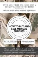 How To Buy and Sell Medical Supplies di David Powers edito da DE LEON AND COMPANY LLC