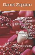 Ketogenic Diet And Intermittent Fasting That Speeds Up Weight-loss di zeppieri Susan zeppieri, Zeppieri Daniel Zeppieri edito da Independently Published