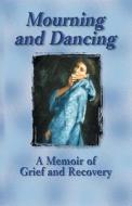 Mourning and Dancing di Sally Downham Miller edito da White River Press