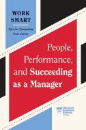 People, Performance, and Succeeding as a Manager (HBR Work Smart Series) di Harvard Business Review edito da Harvard Business Review Press