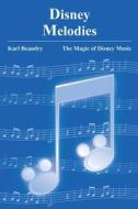 Disney Melodies di Karl Beaudry edito da Theme Park Press