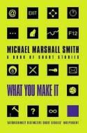 What You Make It di Michael Marshall Smith edito da HarperCollins Publishers