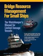 Bridge Resource Management for Small Ships: The Watchkeeper's Manual for Limited-Tonnage Vessels di Daniel S. Parrott edito da INTL MARINE PUBL