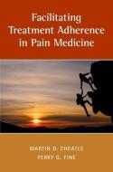 Facilitating Treatment Adherence in Pain Medicine di Martin Cheatle edito da OUP USA