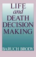 Life and Death Decision Making di Baruch A. Brody edito da OXFORD UNIV PR