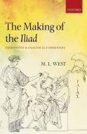 The Making of the Iliad di M. L. West edito da Oxford University Press