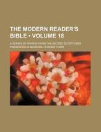 The Modern Reader's Bible (volume 18); A Series Of Works From The Sacred Scriptures Presented In Modern Literary Form di Books Group edito da General Books Llc