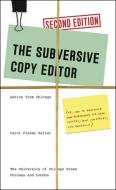 Subversive Copy Editor, 2e - Advice from Chicago (or, How to Negotiate Good Relationships with Your Writers, Your Collea di Carol Fisher Saller edito da University of Chicago Press