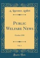 Public Welfare News, Vol. 1: October 1938 (Classic Reprint) di A. Laurance Aydlett edito da Forgotten Books