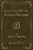 Les Cent Et Un Robert-Macaire (Classic Reprint) di Honore Daumier edito da Forgotten Books