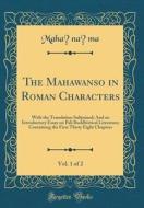 The Mahawanṣo in Roman Characters, Vol. 1 of 2: With the Translation Subjoined; And an Introductory Essay on Pali Buddhistical Literature; Conta di Mahānāma Mahānāma edito da Forgotten Books