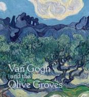VAN GOGH AND THE OLIVE GROVES di Nienke Bakker, Nicole Myers edito da YALE UNIVERSITY PRESS