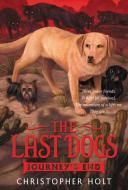 The Last Dogs: Journey's End di Christopher Holt edito da LITTLE BROWN & CO