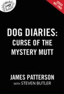 Dog Diaries: Curse of the Mystery Mutt: A Middle School Story di James Patterson edito da JIMMY PATTERSON