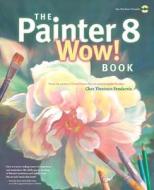 The Painter 8 Wow! Book di Cher Threinen-Pendarvis edito da Pearson Education (us)