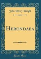 Herondaea (Classic Reprint) di John Henry Wright edito da Forgotten Books