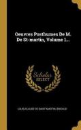 Oeuvres Posthumes de M. de St-Martin, Volume 1... di Louis-Claude De Saint-Martin, Bricaud edito da WENTWORTH PR