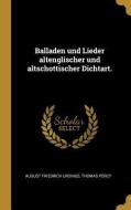 Balladen Und Lieder Altenglischer Und Altschottischer Dichtart. di August Friedrich Ursinus, Thomas Percy edito da WENTWORTH PR