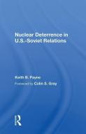 Nuclear Deterrence in U.S.-Soviet Relations di Keith B. Payne edito da Taylor & Francis Ltd