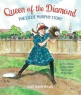 Queen of the Diamond: The Lizzie Murphy Story di Emily Arnold Mccully edito da FARRAR STRAUSS & GIROUX