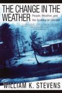 The Change in the Weather: People, Weather, and the Science of Climate di William K. Stevens edito da Delta