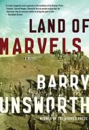 Land of Marvels di Barry Unsworth edito da Nan A. Talese