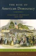The Rise of American Democracy: Democracy Ascendant, 1815-1840 di Sean Wilentz edito da W W NORTON & CO