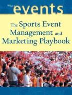 The Sports Event Management And Marketing Playbook di Frank Supovitz, Joe Goldblatt edito da John Wiley And Sons Ltd