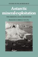 Antarctic Mineral Exploitation di Francisco Orrego Vicuna edito da Cambridge University Press
