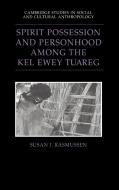 Spirit Possession and Personhood Among the Kel Ewey Tuareg di Susan J. Rasmussen edito da Cambridge University Press