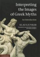 Interpreting the Images of Greek Myths di Klaus Junker edito da Cambridge University Press