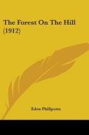 The Forest on the Hill (1912) di Eden Phillpotts edito da Kessinger Publishing