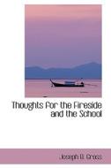 Thoughts For The Fireside And The School di Joseph B Gross edito da Bibliolife