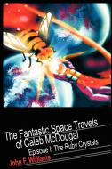 Fantastic Space Travels of Caleb McDougal di John F Williams edito da iUniverse