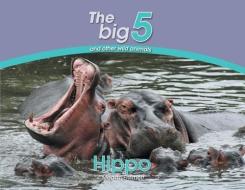 Hippo: The Big 5 and Other Wild Animals di Megan Emmett edito da ARROW RECORDS