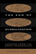 The End of Globalization di Dr. Harold James edito da Harvard University Press