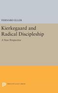 Kierkegaard and Radical Discipleship di Vernard Eller edito da Princeton University Press