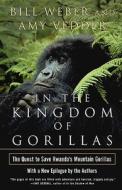 In the Kingdom of Gorillas: The Quest to Save Rwanda's Mountain Gorillas di Bill Weber edito da Simon & Schuster