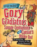 Awfully Ancient: Gory Gladiators, Savage Centurions and Caesar's Sticky End di Kay Barnham edito da Hachette Children's Group