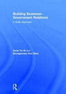 Building Business-Government Relations: A Skills Approach di Anna Ni, Montgomery Van Wart edito da ROUTLEDGE