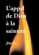 L'appel de Dieu à la sainteté di Jim Lo edito da Éditions Foi et Sainteté