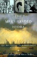 The Many-Headed Hydra: Sailors, Slaves, Commoners, and the Hidden History of the Revolutionary Atlantic di Peter Linebaugh edito da Beacon Press (MA)