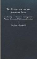 The Presidency And The American State di Stephen J. Rockwell edito da University Of Virginia Press