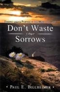 Don't Waste Your Sorrows di Paul E. Billheimer edito da CLC Publications