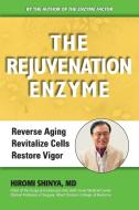 The Rejuvenation Enzyme: Reverse Aging Revitalize Cells Restore Vigor di MD Hiromi Shinya edito da MILLICHAP BOOKS