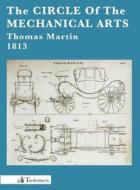 The Circle of the Mechanical Arts di Thomas Martin edito da TOOLEMERA PR