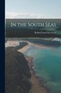 In the South Seas di Robert Louis Stevenson edito da LEGARE STREET PR
