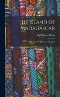 The Island of Madagascar: A Sketch, Descriptive and Historical di John Wolcott Phelps edito da LEGARE STREET PR