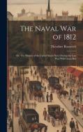The Naval War of 1812: Or, The History of the United States Navy During the Last War With Great Brit di Theodore Roosevelt edito da LEGARE STREET PR